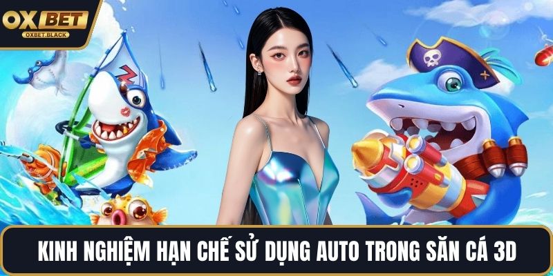 Kinh nghiệm hạn chế sử dụng auto trong săn cá 3D