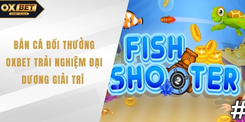 Bắn cá đổi thưởng