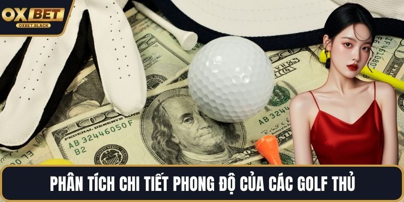 Phân tích chi tiết phong độ của các golf thủ