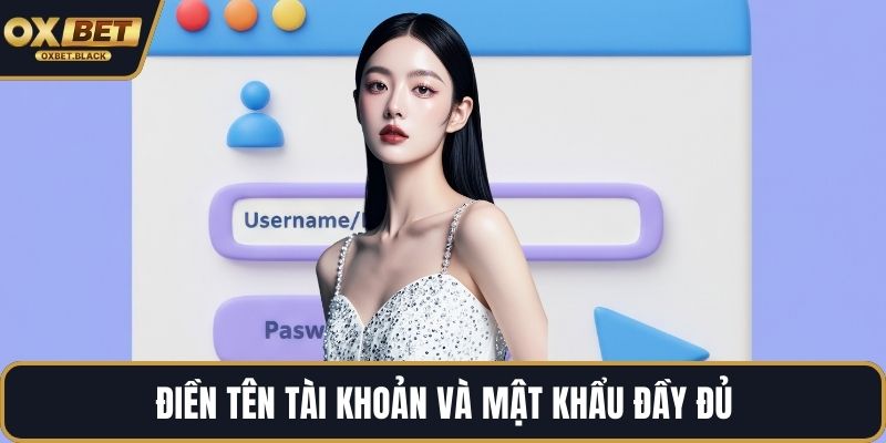 Điền tên tài khoản và mật khẩu đầy đủ