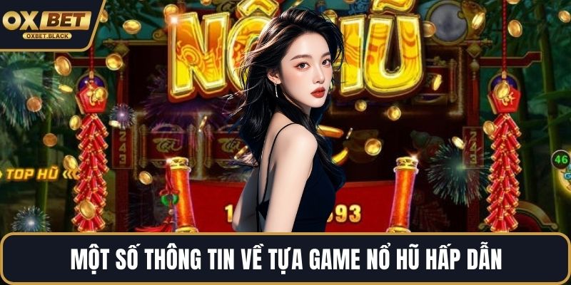 Một số thông tin về tựa game nổ hũ hấp dẫn