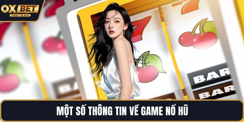 Một số thông tin về game nổ hũ
