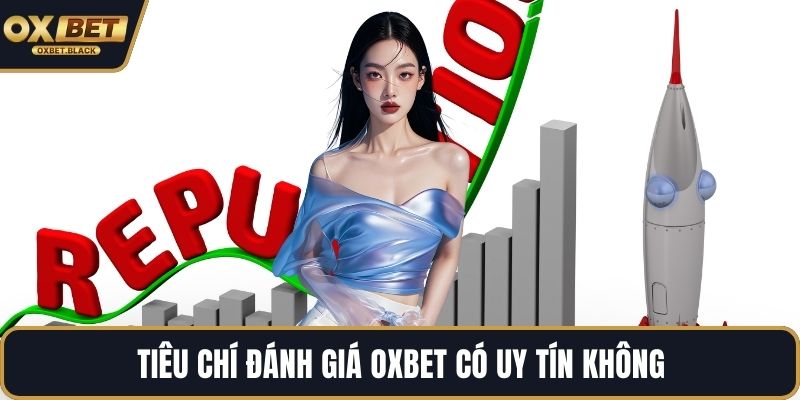 Tiêu chí đánh giá OXBET có uy tín không