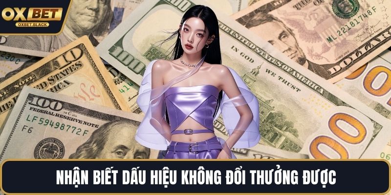 Nhận biết dấu hiệu không đổi thưởng được