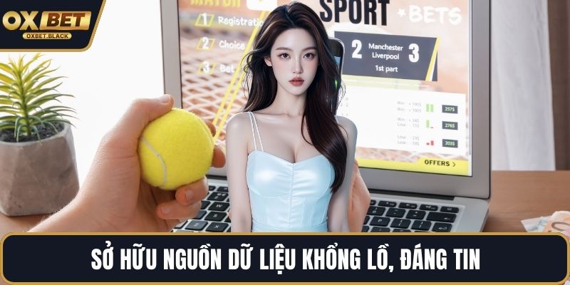 Sở hữu nguồn dữ liệu khổng lồ, đáng tin