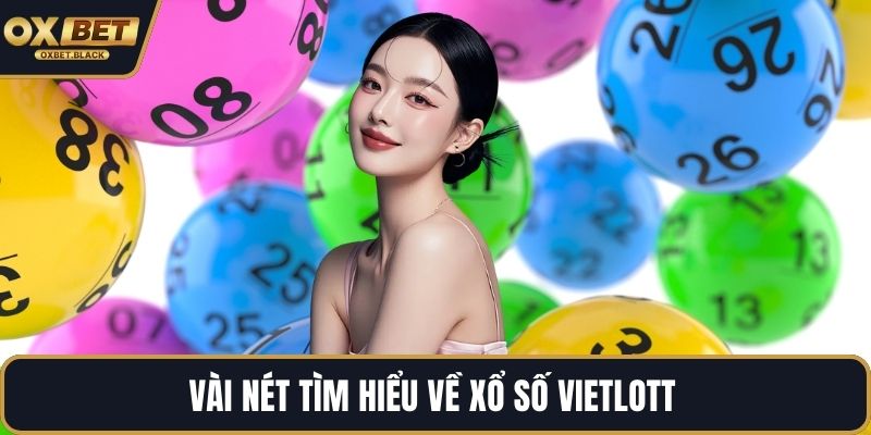 Vài nét tìm hiểu về xổ số Vietlott