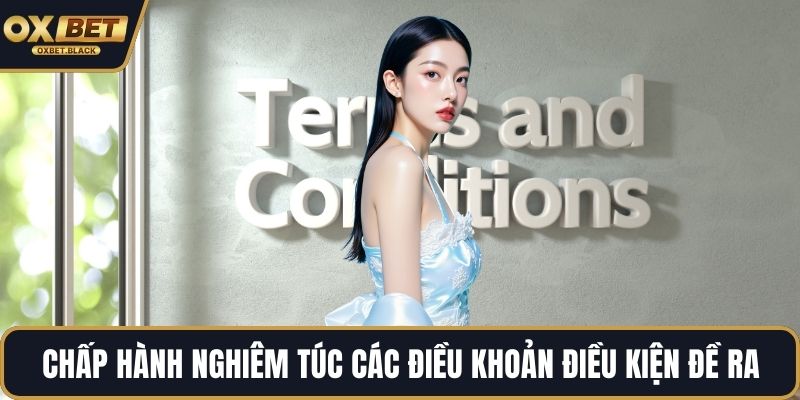 Chấp hành nghiêm túc các điều khoản điều kiện đề ra