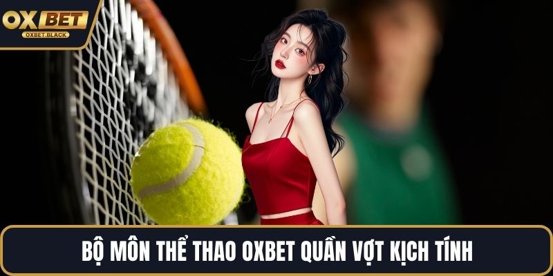 Bộ môn thể thao OXBET quần vợt kịch tính