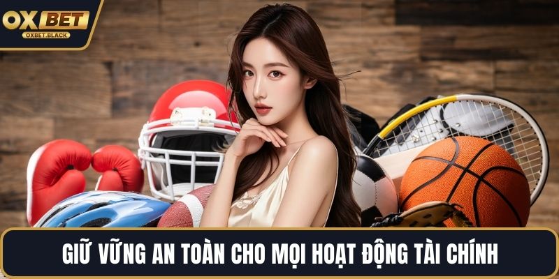 Giữ vững an toàn cho mọi hoạt động tài chính